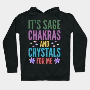 It's Sage Chakras And Crystals For Me Hoodie